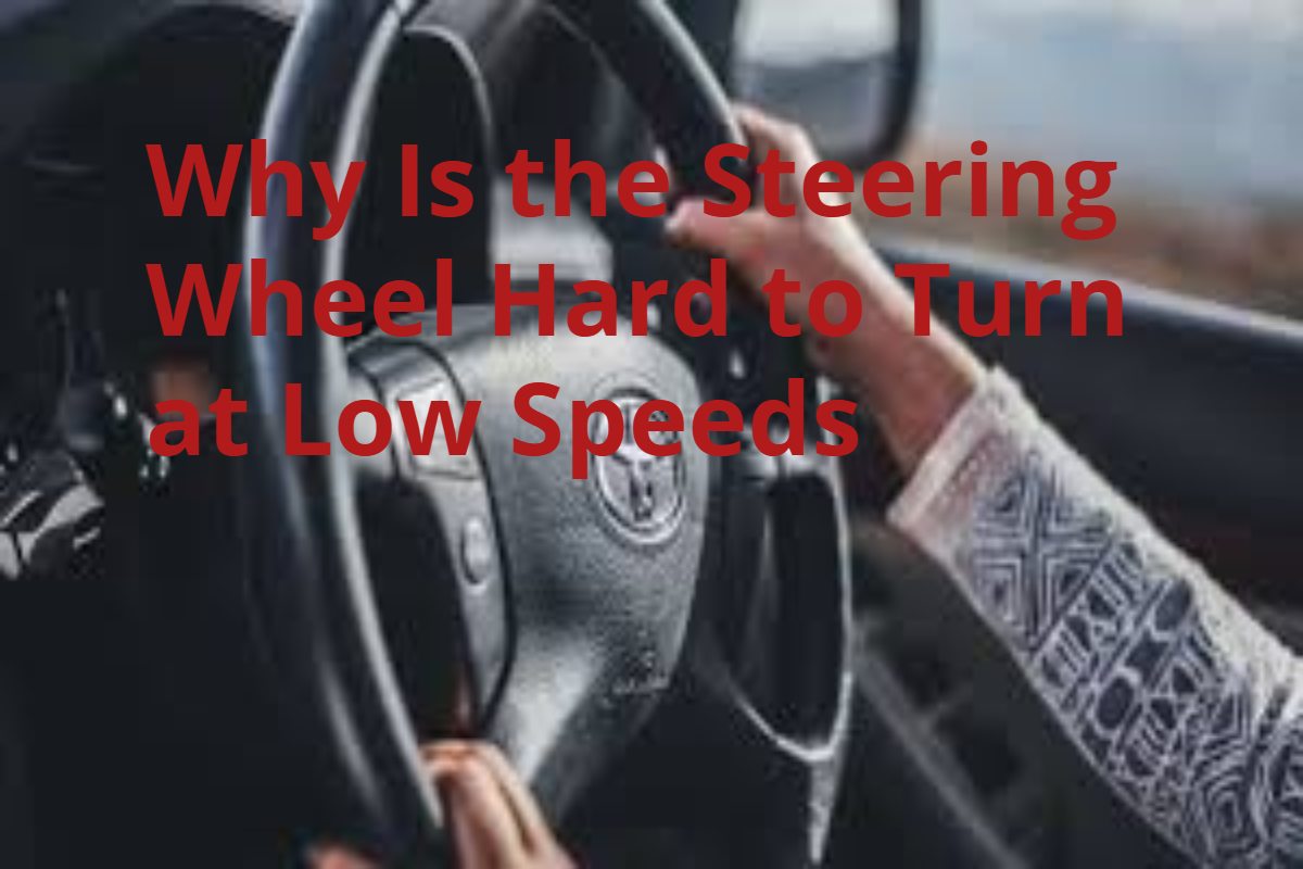 Car steering wheel hard to turn at low speeds
